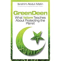 Green Deen: What Islam Teaches about Protecting the Planet Green Deen: What Islam Teaches about Protecting the Planet Paperback Kindle