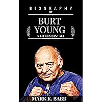 BURT YOUNG; A LIFE IN CINEMA : The biography of Burt young the American actor, author, painter who played Paulie in 