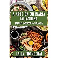 A Arte da Culinária Tailandesa: Sabores Exóticos da Tailândia (Portuguese Edition)