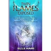 Twin Flames Exposed: Why Most of What You Think You Know About Twin Flames Isn't True...and How Understanding the Truth is the Key to Being with Your Twin Flame in this Lifetime Twin Flames Exposed: Why Most of What You Think You Know About Twin Flames Isn't True...and How Understanding the Truth is the Key to Being with Your Twin Flame in this Lifetime Paperback Kindle