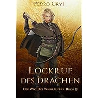 Lockruf des Drachen: (Der Weg des Waldläufers, Buch 13) (German Edition) Lockruf des Drachen: (Der Weg des Waldläufers, Buch 13) (German Edition) Kindle Hardcover Paperback