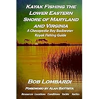 Kayak Fishing the Lower Eastern Shore of Maryland and Virginia: A Chesapeake Bay Backwater Kayak Fishing Guide