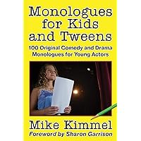 Monologues for Kids and Tweens: 100 Original Comedy and Drama Monologues for Young Actors (The Young Actor Series) Monologues for Kids and Tweens: 100 Original Comedy and Drama Monologues for Young Actors (The Young Actor Series) Paperback Kindle
