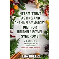 Intermittent Fasting and Anti-inflammatory Diet for Irritable Bowel Syndrome: 2 books in 1: 5 Key Ingredients for Easy and Tasty Low-FODMAP Recipes - ... problems, improve health and live better.) Intermittent Fasting and Anti-inflammatory Diet for Irritable Bowel Syndrome: 2 books in 1: 5 Key Ingredients for Easy and Tasty Low-FODMAP Recipes - ... problems, improve health and live better.) Paperback Kindle Hardcover