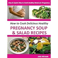Pregnancy Healthy Nutrition Soups & Salads Recipes Cooking Books for Pregnant Woman: The Ultimate Nutrition Healthy Pregnancy Recipes Cook Books for Pregnant Woman Health Collection Pregnancy Healthy Nutrition Soups & Salads Recipes Cooking Books for Pregnant Woman: The Ultimate Nutrition Healthy Pregnancy Recipes Cook Books for Pregnant Woman Health Collection Kindle