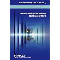 Preventive and Protective Measures against Insider Threats (IAEA Nuclear Security Series) Preventive and Protective Measures against Insider Threats (IAEA Nuclear Security Series) Kindle Paperback