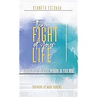 The Fight of Your Life: Winning in Life by First Winning in Your Mind The Fight of Your Life: Winning in Life by First Winning in Your Mind Kindle Paperback