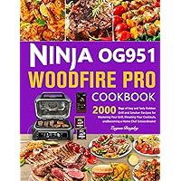 Ninja OG951 Woodfire Pro Cookbook: 2000 Days of Easy and Tasty Outdoor Grill and Smoker Recipes for Mastering Your Grill, Elevating Your Cookouts, and Becoming a Home Chef Extraordinaire!
