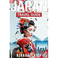 JAPAN TRAVEL GUIDE 2024: How to Plan a Budget-Friendly Trip with Up-To-Date Tips for Attractions, Tours, Festivals and Japan Culture