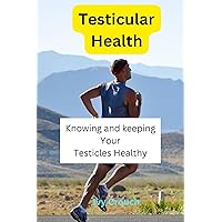 Testicular Health: Knowing your Testicles Testicular Health: Knowing your Testicles Kindle Paperback