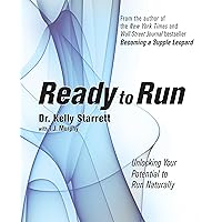 Ready to Run: Unlocking Your Potential to Run Naturally Ready to Run: Unlocking Your Potential to Run Naturally Paperback Kindle