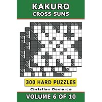 Kakuro Cross Sums – 300 Hard Puzzles Volume 6: Ideal for Experienced Solvers (Kakuro 300 Hard Puzzles) Kakuro Cross Sums – 300 Hard Puzzles Volume 6: Ideal for Experienced Solvers (Kakuro 300 Hard Puzzles) Paperback