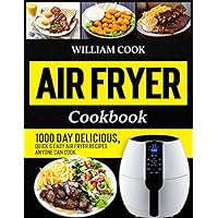 Air Fryer Cookbook: 1000 Day Delicious, Quick & Easy Air Fryer Recipes Anyone Can Cook (Air Fryer Cookbook With Pictures 2023) Air Fryer Cookbook: 1000 Day Delicious, Quick & Easy Air Fryer Recipes Anyone Can Cook (Air Fryer Cookbook With Pictures 2023) Paperback