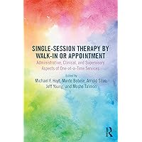 Single-Session Therapy by Walk-In or Appointment Single-Session Therapy by Walk-In or Appointment Paperback Kindle Hardcover