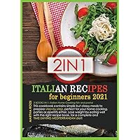 Italian Recipes for Beginners 2021: 2 books in 1: Italian Home Cooking fish and Pasta! This cookbook contains simple but classy meals to prepare ... the right recipe book, for a complete and Italian Recipes for Beginners 2021: 2 books in 1: Italian Home Cooking fish and Pasta! This cookbook contains simple but classy meals to prepare ... the right recipe book, for a complete and Paperback