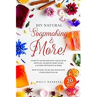 DIY Natural Soapmaking & More!: Learn to Make Bar soap, Liquid Soap, Bath Gel, Shampoo, Baby Wash, Laundry Detergent & More - How to Add Color and Fragrance Using Essential oil DIY Natural Soapmaking & More!: Learn to Make Bar soap, Liquid Soap, Bath Gel, Shampoo, Baby Wash, Laundry Detergent & More - How to Add Color and Fragrance Using Essential oil Paperback Audible Audiobook Kindle Hardcover