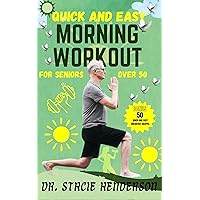 QUICK AND EASY MORNING WORKOUT FOR SENIORS OVER 50: A Comprehensive Guide to Quick and Simple Morning Exercises for Seniors Over 50 - Contains Weekly Schedule and 50 Healthy Breakfast Recipes QUICK AND EASY MORNING WORKOUT FOR SENIORS OVER 50: A Comprehensive Guide to Quick and Simple Morning Exercises for Seniors Over 50 - Contains Weekly Schedule and 50 Healthy Breakfast Recipes Kindle Hardcover Paperback
