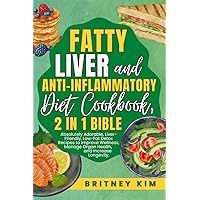 Fatty Liver and Anti-Inflammatory Diet Cookbook, 2 in 1 Bible: Absolutely Adorable, Liver-Friendly, Low-Fat Detox Recipes to Improve Wellness, Manage Organ Health, and Increase Longevity. Fatty Liver and Anti-Inflammatory Diet Cookbook, 2 in 1 Bible: Absolutely Adorable, Liver-Friendly, Low-Fat Detox Recipes to Improve Wellness, Manage Organ Health, and Increase Longevity. Paperback Kindle