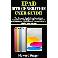 IPAD 10TH GENERATION USER GUIDE : The Complete Step By Step Manual With Instruction To Teach Beginners & Seniors How To Master The New Apple iPad 2022. ... Tricks & Hacks (HANDY TECH GUIDES Book 9) IPAD 10TH GENERATION USER GUIDE : The Complete Step By Step Manual With Instruction To Teach Beginners & Seniors How To Master The New Apple iPad 2022. ... Tricks & Hacks (HANDY TECH GUIDES Book 9) Kindle Paperback