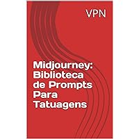 Midjourney: Biblioteca de Prompts Para Tatuagens (Portuguese Edition)