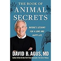 The Book of Animal Secrets: Nature's Lessons for a Long and Happy Life The Book of Animal Secrets: Nature's Lessons for a Long and Happy Life Hardcover Audible Audiobook Kindle Paperback Audio CD
