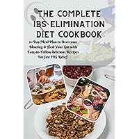 The Complete IBS Elimination Diet Cookbook : 21-Day Meal Plan to Overcome Bloating & Heal Your Gut with Easy-to-Follow delicious Recipes For fast IBS Relief The Complete IBS Elimination Diet Cookbook : 21-Day Meal Plan to Overcome Bloating & Heal Your Gut with Easy-to-Follow delicious Recipes For fast IBS Relief Kindle Paperback