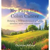 My Papa Has Colon Cancer: Helping a child understand a family member with colorectal cancer