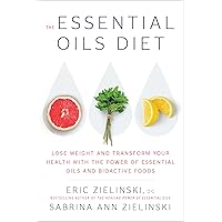 The Essential Oils Diet: Lose Weight and Transform Your Health with the Power of Essential Oils and Bioactive Foods The Essential Oils Diet: Lose Weight and Transform Your Health with the Power of Essential Oils and Bioactive Foods Hardcover Audible Audiobook Kindle Paperback