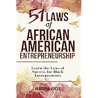 51 Laws of African American Entrepreneurship: Learn the Laws of Success for Black Entrepreneurs (Empowerment Strategies for Black Success)