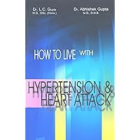 How to Live with Hypertension & Heart Attack How to Live with Hypertension & Heart Attack Kindle Paperback