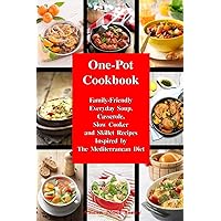 One-Pot Cookbook: Family-Friendly Everyday Soup, Casserole, Slow Cooker and Skillet Recipes Inspired by The Mediterranean Diet (Healthy Cooking and Eating)