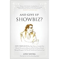 And Give Up Showbiz?: How Fred Levin Beat Big Tobacco, Avoided Two Murder Prosecutions, Became a Chief of Ghana, Earned Boxing Manager of the Year, and Transformed American Law And Give Up Showbiz?: How Fred Levin Beat Big Tobacco, Avoided Two Murder Prosecutions, Became a Chief of Ghana, Earned Boxing Manager of the Year, and Transformed American Law Hardcover Kindle