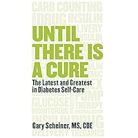 Until There Is a Cure: The Latest and Greatest in Diabetes Self-Care Until There Is a Cure: The Latest and Greatest in Diabetes Self-Care Paperback
