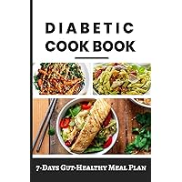 Diabetic Cookbook for Beginners: 7-Day Healthy Meal Plan Easy & Delicious Recipes for Prediabetes, Diabetes Diabetic Cookbook for Beginners: 7-Day Healthy Meal Plan Easy & Delicious Recipes for Prediabetes, Diabetes Paperback