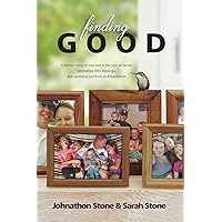Finding Good: One Family's Story of True Love in the Face of Cancer, Celebrating Life's Blessings, and Spreading Positivity as #TeamStone Finding Good: One Family's Story of True Love in the Face of Cancer, Celebrating Life's Blessings, and Spreading Positivity as #TeamStone Paperback Kindle