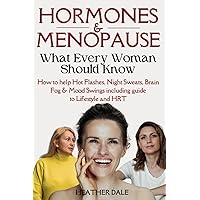Hormones And Menopause What Every Woman Should Know: Evidence based solutions including night sweats, hot flashes, mood & libido and how life can be ... natural, diet and lifestyle fixes at any age! Hormones And Menopause What Every Woman Should Know: Evidence based solutions including night sweats, hot flashes, mood & libido and how life can be ... natural, diet and lifestyle fixes at any age! Paperback Kindle Hardcover
