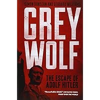 Grey Wolf: The Escape of Adolf Hitler Grey Wolf: The Escape of Adolf Hitler Paperback Kindle Audible Audiobook Hardcover Audio CD