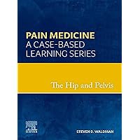 The Hip and Pelvis - EBook: Pain Medicine: A Case-Based Learning Series The Hip and Pelvis - EBook: Pain Medicine: A Case-Based Learning Series Kindle Hardcover