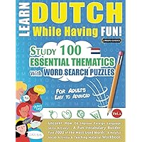 LEARN DUTCH WHILE HAVING FUN! - FOR ADULTS: EASY TO ADVANCED - STUDY 100 ESSENTIAL THEMATICS WITH WORD SEARCH PUZZLES - VOL.1: Uncover How to Improve ... Skills Actively! - A Fun Vocabulary Builder.