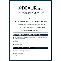 ICD 10 I132 - Hypertensive heart and chronic kidney disease with heart failure and with stage 5 chronic kidney disease, or end stage renal disease - Dexur Data & Statistics Reference Guide