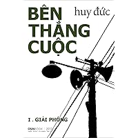 Bên Thắng Cuộc I - Giải Phóng (Ben Thang Cuoc, Tap 1) Bên Thắng Cuộc I - Giải Phóng (Ben Thang Cuoc, Tap 1) Paperback