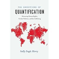The Seductions of Quantification: Measuring Human Rights, Gender Violence, and Sex Trafficking (Chicago Series in Law and Society) The Seductions of Quantification: Measuring Human Rights, Gender Violence, and Sex Trafficking (Chicago Series in Law and Society) Kindle Paperback Hardcover