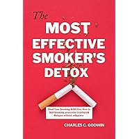 The Most Effective Smoker's Detox: Shed Your Smoking Addiction. How to Quit Smoking, Overcome Cravings & Relapse Without Willpower The Most Effective Smoker's Detox: Shed Your Smoking Addiction. How to Quit Smoking, Overcome Cravings & Relapse Without Willpower Kindle Paperback