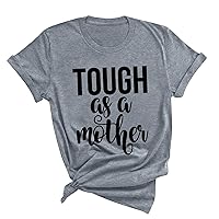 Tough As A Mother Shirt Women Mother's Day T-Shirts Summer Funny Letter Print Tee Tops 2024 Casual Loose Fit Blouse