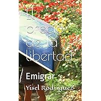 El precio de la libertad: Emigrar (Spanish Edition) El precio de la libertad: Emigrar (Spanish Edition) Kindle Paperback