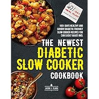 The Newest Diabetic Slow Cooker Cookbook: 1001 Days Healthy and Savory Diabetic Friendly Slow Cooker Recipes You Can Easily Make! Incl.21-Day Meal Plan The Newest Diabetic Slow Cooker Cookbook: 1001 Days Healthy and Savory Diabetic Friendly Slow Cooker Recipes You Can Easily Make! Incl.21-Day Meal Plan Paperback