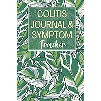 Colitis Journal & Symptom Tracker: Daily Symptom Tracker, Mood Assessment Diary, Food log and Medication Log book