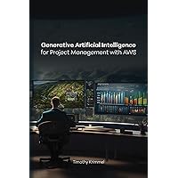 Generative Artificial Intelligence for Project Management with AWS Generative Artificial Intelligence for Project Management with AWS Kindle Paperback