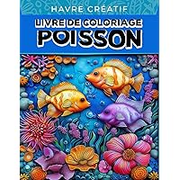 Havre Créatif Poisson Livre de Coloriage: Coloriage De Poissons, Dessins Captivants Inspirés Des Merveilles Sous Marines (French Edition) Havre Créatif Poisson Livre de Coloriage: Coloriage De Poissons, Dessins Captivants Inspirés Des Merveilles Sous Marines (French Edition) Paperback