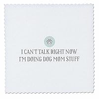 3dRose I Cant Talk Now Im Doing Dog Mom Stuff - Quilt Squares (qs_356512_5)